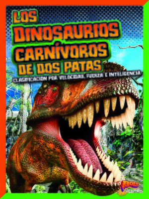 cover image of Los dinosaurios carnívoros de dos patas: clasificación por velocidad, fuerza e ​inteligencia